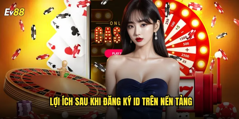 Lợi ích sau khi đăng ký ID trên nền tảng
