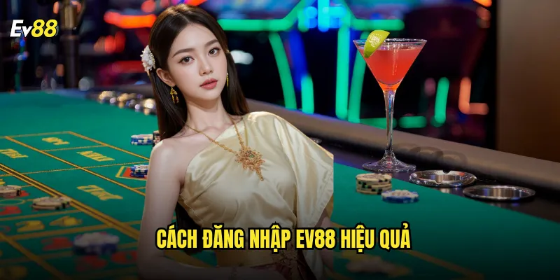 Cách đăng nhập ev88 hiệu quả
