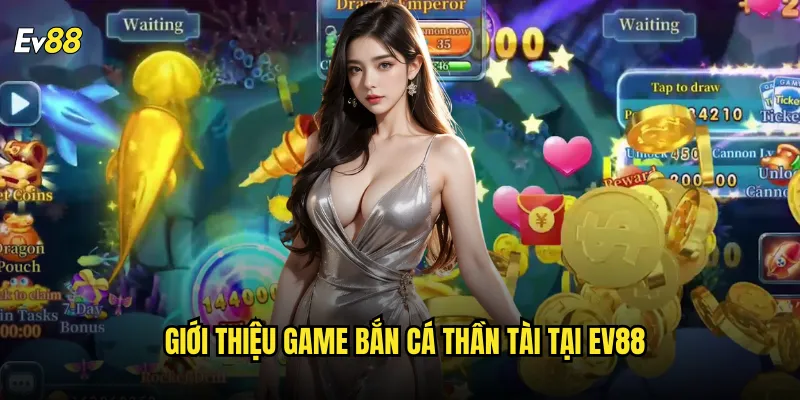 Giới thiệu game Bắn Cá Thần Tài tại ev88
