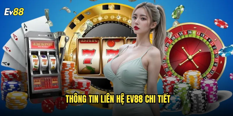 Thông tin liên hệ ev88 chi tiết