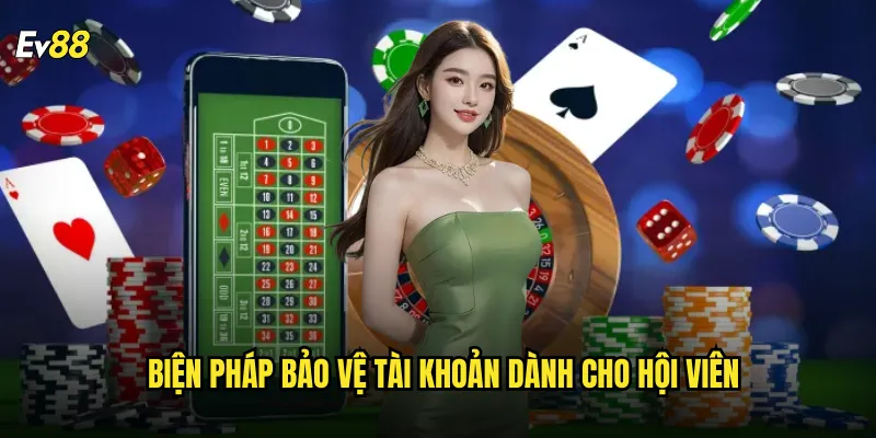 Biện pháp bảo vệ tài khoản dành cho hội viên