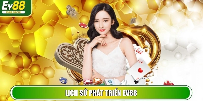 EV88 | Link Trang Chủ Nhà Cái EV 88 Trực Tuyến【09/2025】 32 Lịch sử phát triển EV88