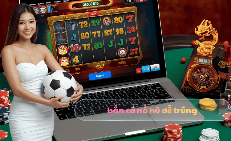 Bắn cá nổ hũ dễ trúng: 7 bí quyết tăng tỷ lệ thắng 2 bắn cá nổ hũ dễ trúng